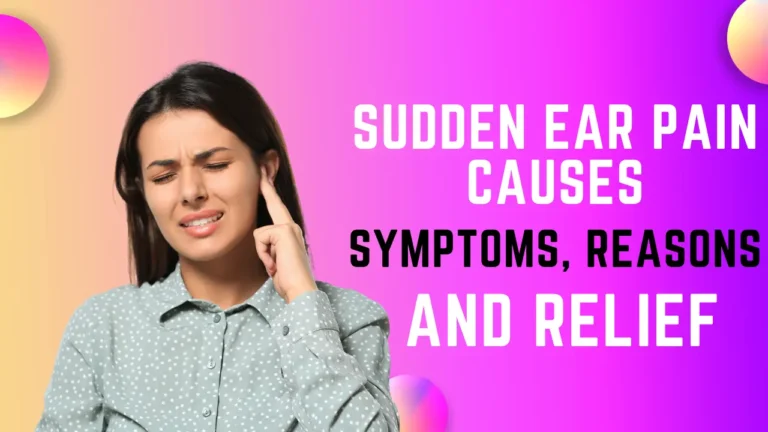 sudden ear pain causes