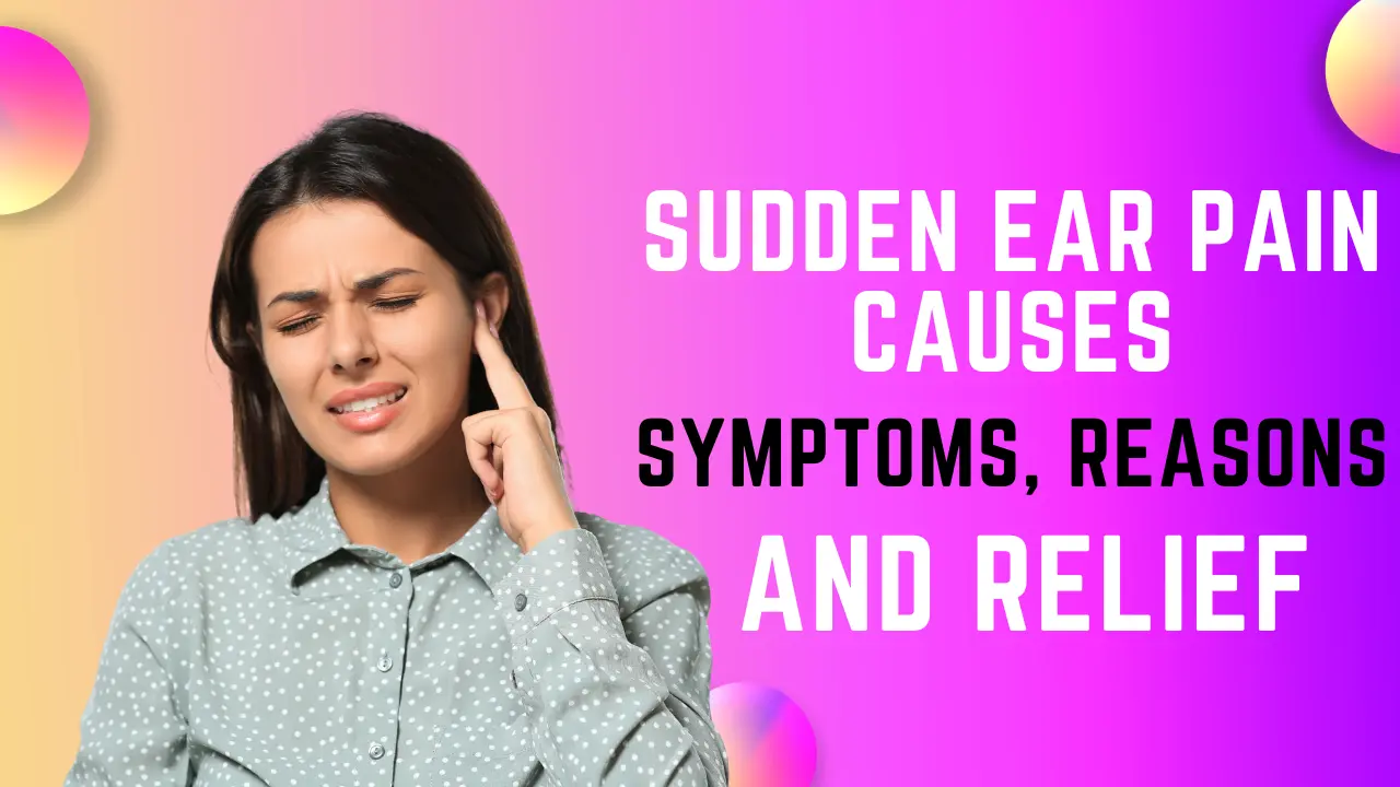 sudden ear pain causes